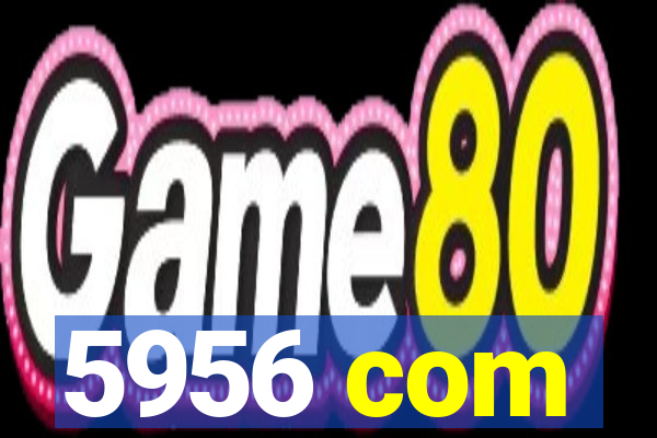 5956 com